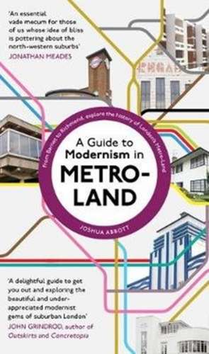 A Guide to Modernism in Metro-Land de Joshua Abbott