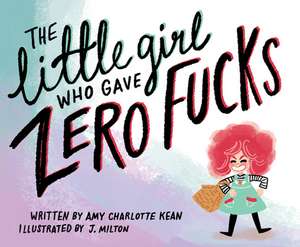 The Little Girl Who Gave Zero Fucks de Amy Kean