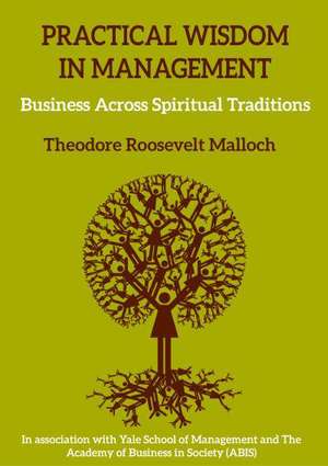 Practical Wisdom in Management: Business Across Spiritual Traditions de Theodore Roosevelt Malloch