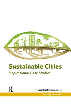 Sustainable Cities: Inspirational Case Studies de Simon Mills