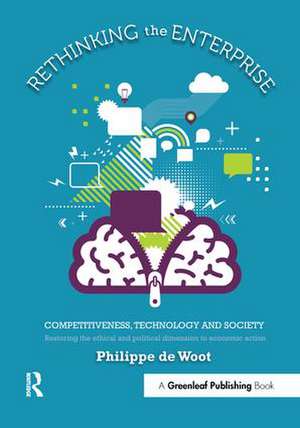 Rethinking the Enterprise: Competitiveness, Technology and Society de Philippe De Woot