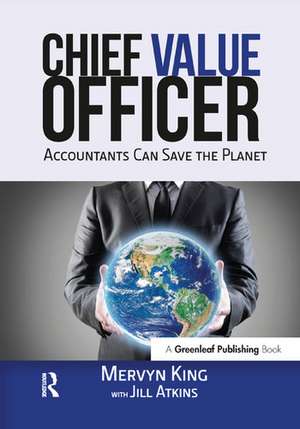 The Chief Value Officer: Accountants Can Save the Planet de Mervyn King