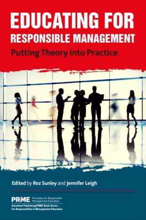 Educating for Responsible Management: Putting Theory into Practice de Roz Sunley