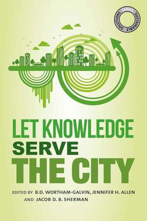 Sustainable Solutions: Let Knowledge Serve the City de B.D. Wortham-Galvin