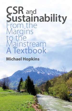 CSR and Sustainability: From the Margins to the Mainstream: A Textbook de Michael Hopkins