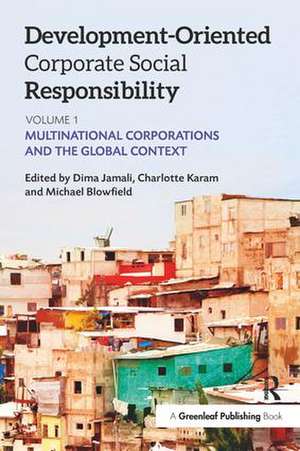 Development-Oriented Corporate Social Responsibility: Volume 1: Multinational Corporations and the Global Context de Michael Blowfield