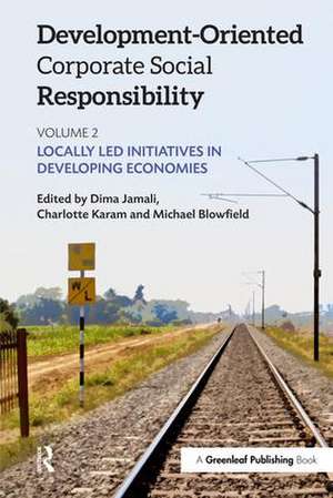 Development-Oriented Corporate Social Responsibility: Volume 2: Locally Led Initiatives in Developing Economies de Dima Jamali