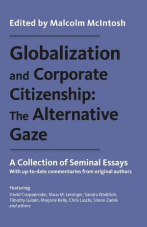 Globalization and Corporate Citizenship: The Alternative Gaze: A Collection of Seminal Essays de Malcolm McIntosh