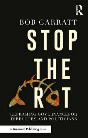 Stop the Rot: Reframing Governance for Directors and Politicians de Bob Garratt