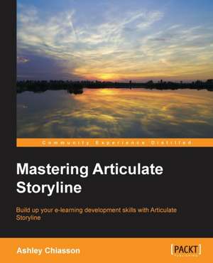 Mastering Articulate Storyline de Ashley Chiasson