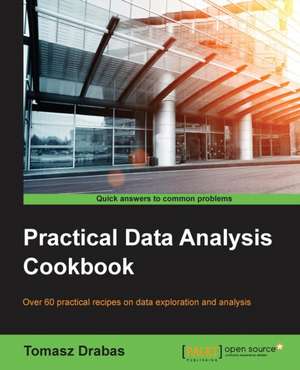 Practical Data Analysis Cookbook de Tomasz Drabas