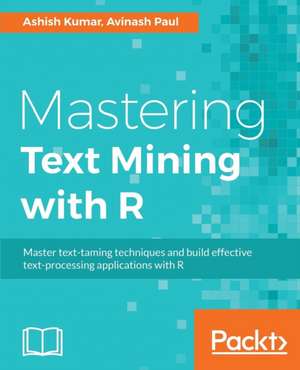 Mastering Text Mining with R de Ashish Kumar