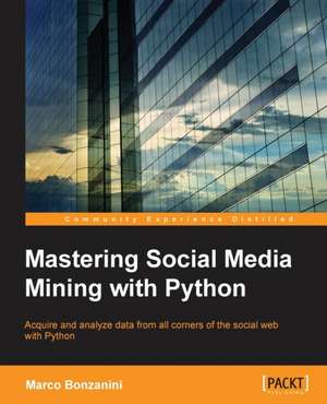 Mastering Social Media Mining with Python de Marco Bonzanini