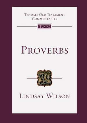 Proverbs – An Introduction And Commentary de Lindsay Wilson