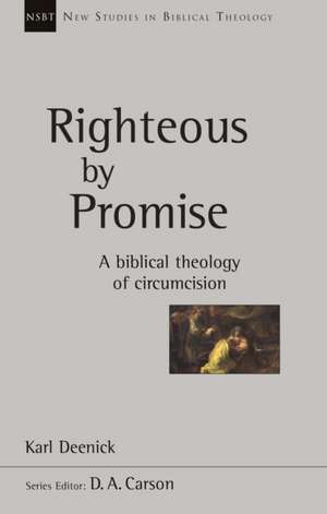 Righteous by Promise – A Biblical Theology Of Circumcision de Karl Deenick