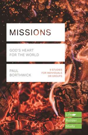 Missions (Lifebuilder Study Guides) – God`s Heart for the World de Paul Borthwick