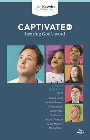 Keswick Year Book 2017 – Captivated: Hearing God`s Word de Andy Prime