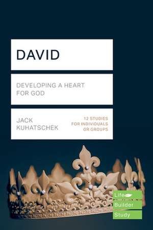 David (Lifebuilder Study Guides) – Developing a heart for God de Jack Kuhatschek