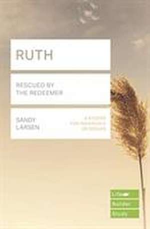 Ruth (Lifebuilder Study Guides) – Rescued by the Redeemer de Sandy Larsen