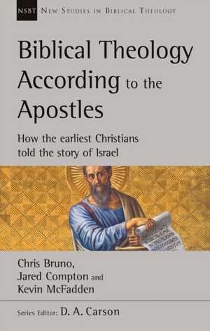 Biblical Theology According to the Apostles – How The Earliest Christians Told The Story Of Israel de Chris Bruno