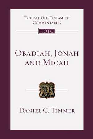 Obadiah, Jonah and Micah – An Introduction And Commentary de Daniel C. Timmer