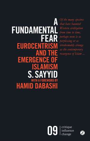 A Fundamental Fear: Eurocentrism and the Emergence of Islamism de S. Sayyid