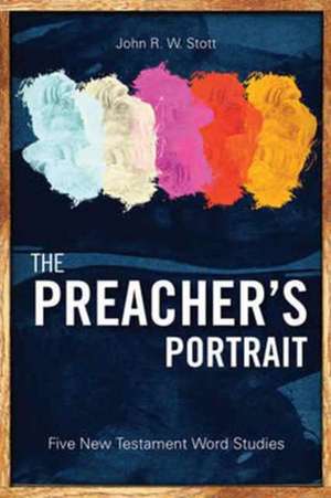 The Preacher's Portrait de John R. W. Stott