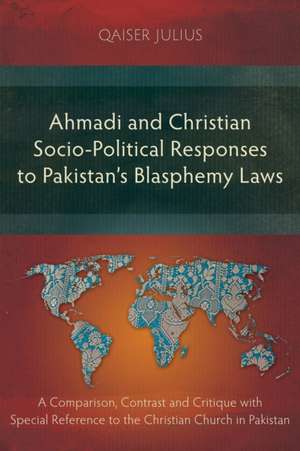 Ahmadi and Christian Socio-Political Responses to Pakistan's Blasphemy Laws de Qaiser Julius