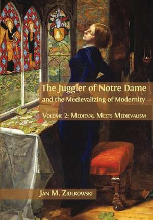 The Juggler of Notre Dame and the Medievalizing of Modernity de Jan M Ziolkowski