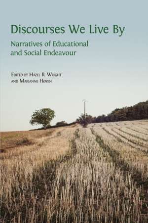 Discourses We Live By: Narratives of Educational and Social Endeavour de Hazel R. Wright