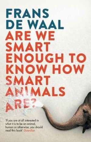 Are We Smart Enough to Know How Smart Animals Are? de Frans De Waal