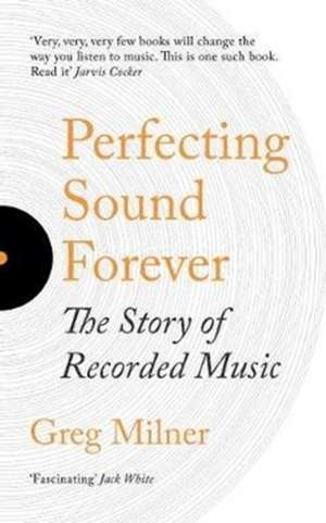 Perfecting Sound Forever de Greg Milner