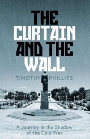 The Curtain and the Wall de Timothy Phillips