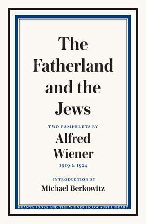 The Fatherland and the Jews: Two Pamphlets by Alfred Wiener, 1919 and 1924 de Alfred Wiener