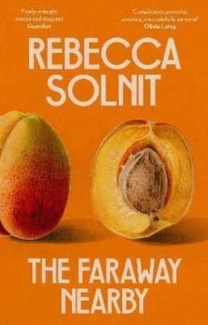 The Faraway Nearby de Rebecca Solnit