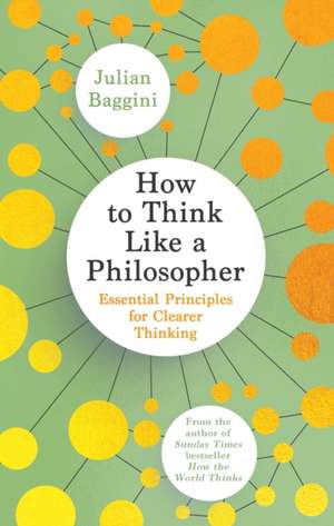 How to Think Like a Philosopher de Julian Baggini