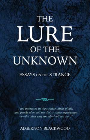 The Lure of the Unknown de Algernon Blackwood