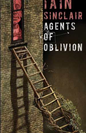 Agents of Oblivion de Iain Sinclair