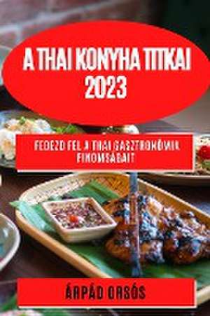 A thai konyha titkai 2023 de Árpád Orsós