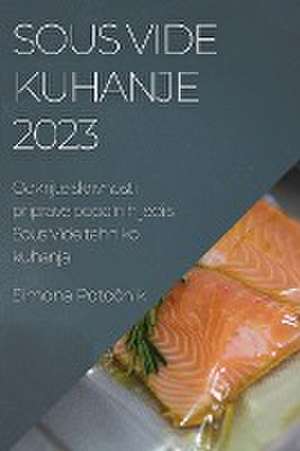 Sous Vide kuhanje 2023 de Simona Poto¿nik