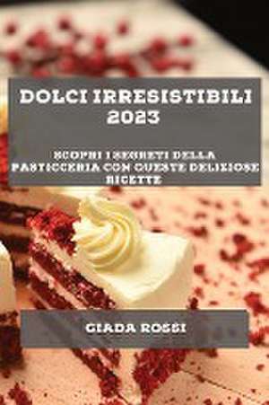 Dolci irresistibili 2023 de Giada Rossi