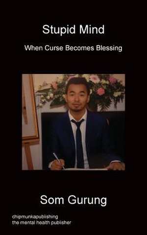 Stupid Mind - When Curse Becomes Blessing de Som Gurung