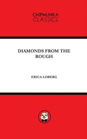 DIAMONDS FROM THE ROUGH de Loberg Erica