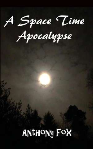 A Space Time Apocalypse de Anthony Fox