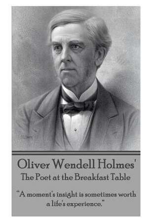 Oliver Wendell Holmes' the Poet at the Breakfast Table de Oliver Wendell Holmes