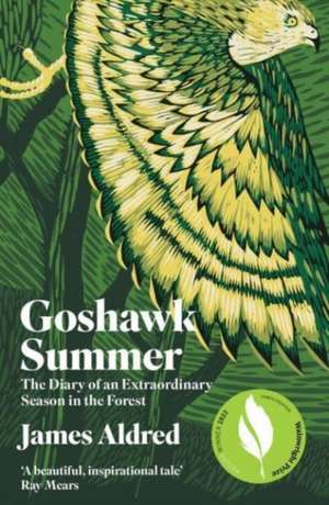 Goshawk Summer: The Diary of an Extraordinary Season in the Forest de James Aldred