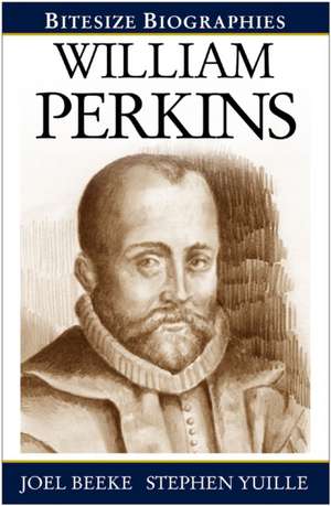 William Perkins (Bitesize Biography) de Joel Beeke