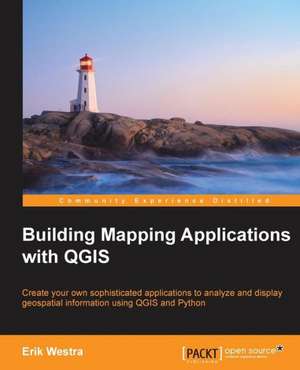 Building Mapping Applications with Qgis: Develop, Communicate, and Collaborate with R de Erik Westra