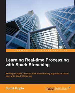 Learning Real Time Processing with Spark Streaming: Second Edition de Sumit Gupta