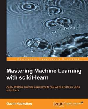 Mastering Machine Learning with Scikit-Learn de Gavin Hackeling